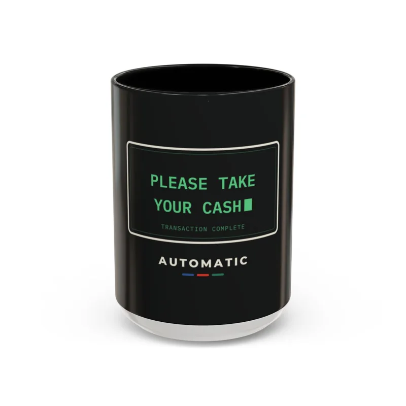 A black mug printed with an ATM screen that reads PLEASE TAKE YOUR CASH.